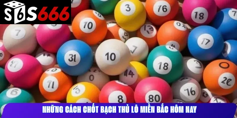 Những cách chốt bạch thủ lô miền Bắc hôm nay 