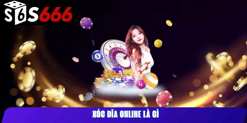 Xóc đĩa online là gì
